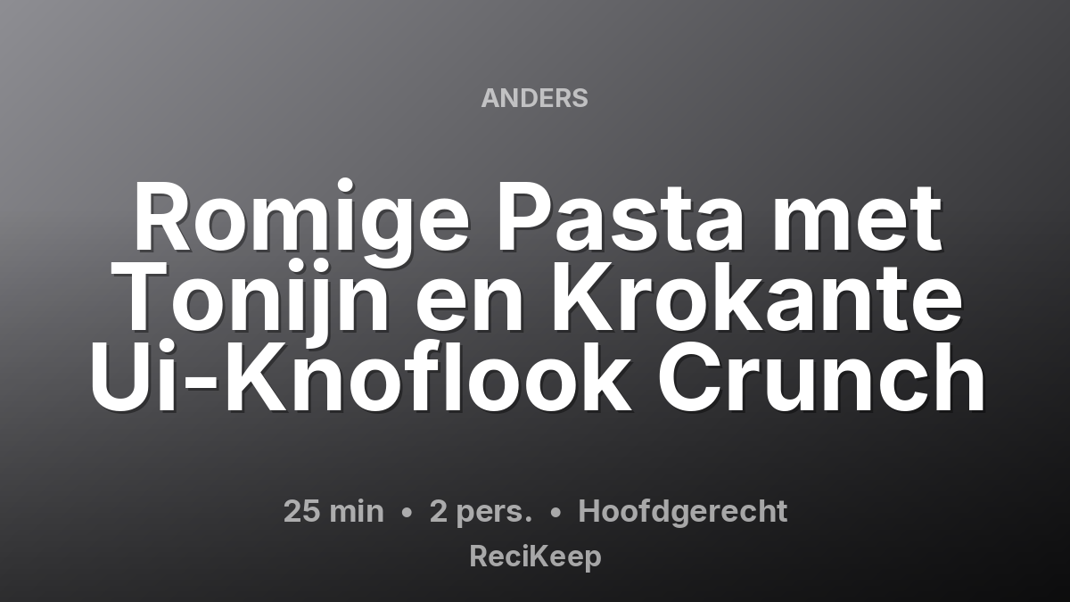 Receptkaart Romige Pasta met Tonijn en Krokante Ui-Knoflook Crunch – Hoofdgerecht
