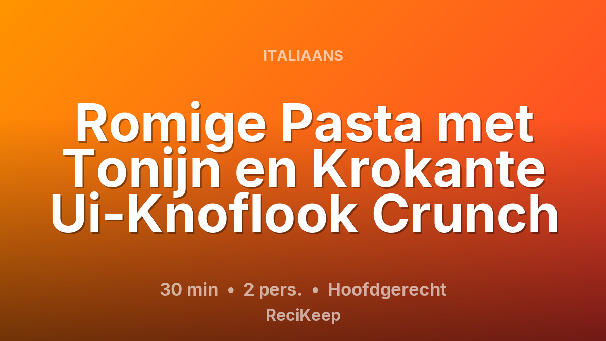 Receptkaart Romige Pasta met Tonijn en Krokante Ui-Knoflook Crunch – Hoofdgerecht