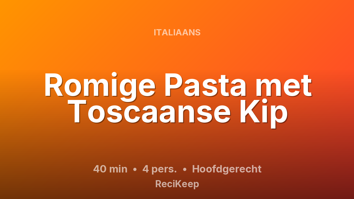 Receptkaart Romige Pasta met Toscaanse Kip – Hoofdgerecht