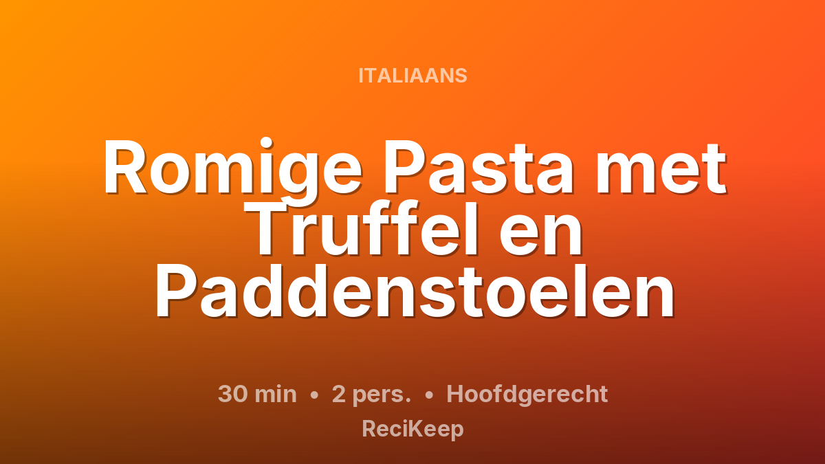 Receptkaart Romige Pasta met Truffel en Paddenstoelen – Hoofdgerecht