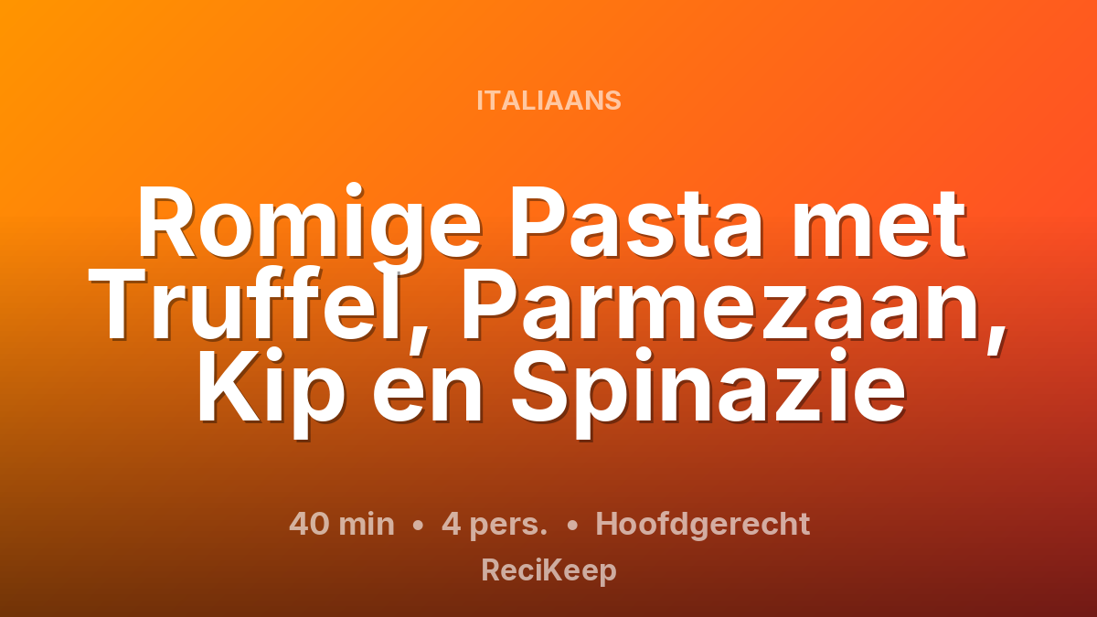 Receptkaart Romige Pasta met Truffel, Parmezaan, Kip en Spinazie – Hoofdgerecht