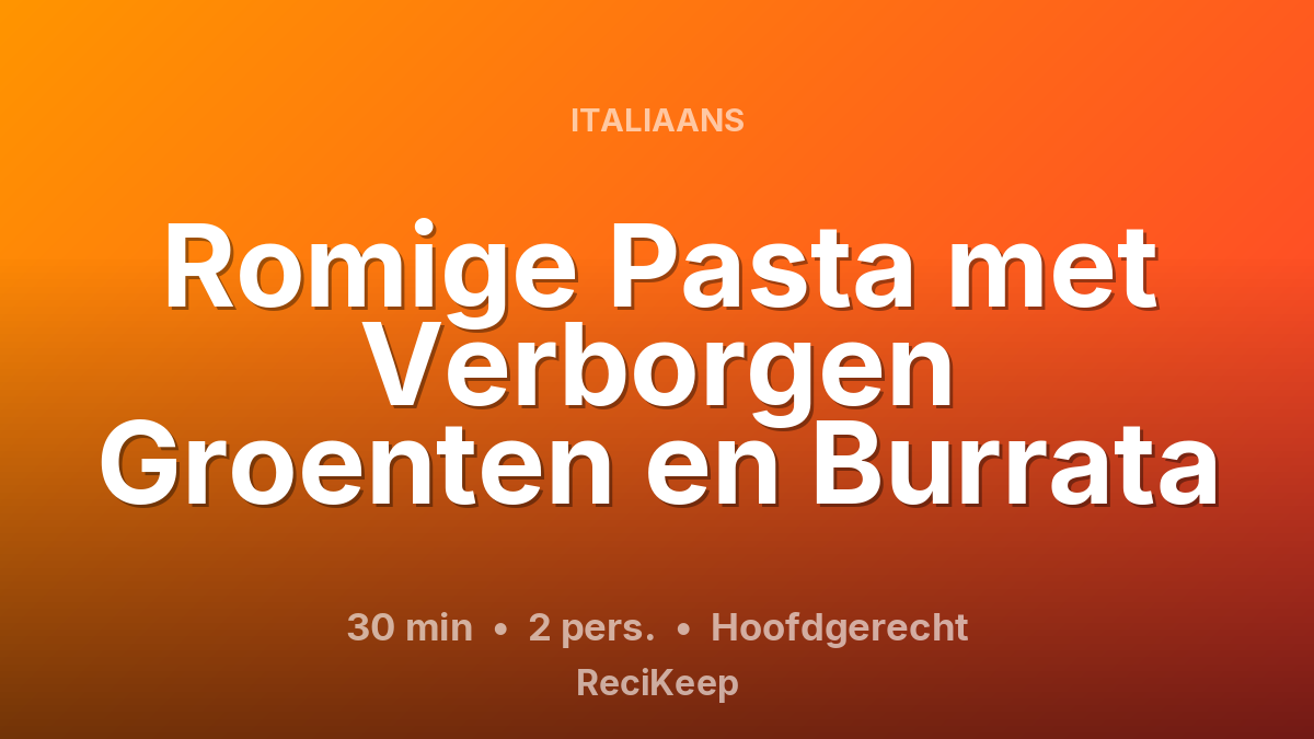 Receptkaart Romige Pasta met Verborgen Groenten en Burrata – Hoofdgerecht