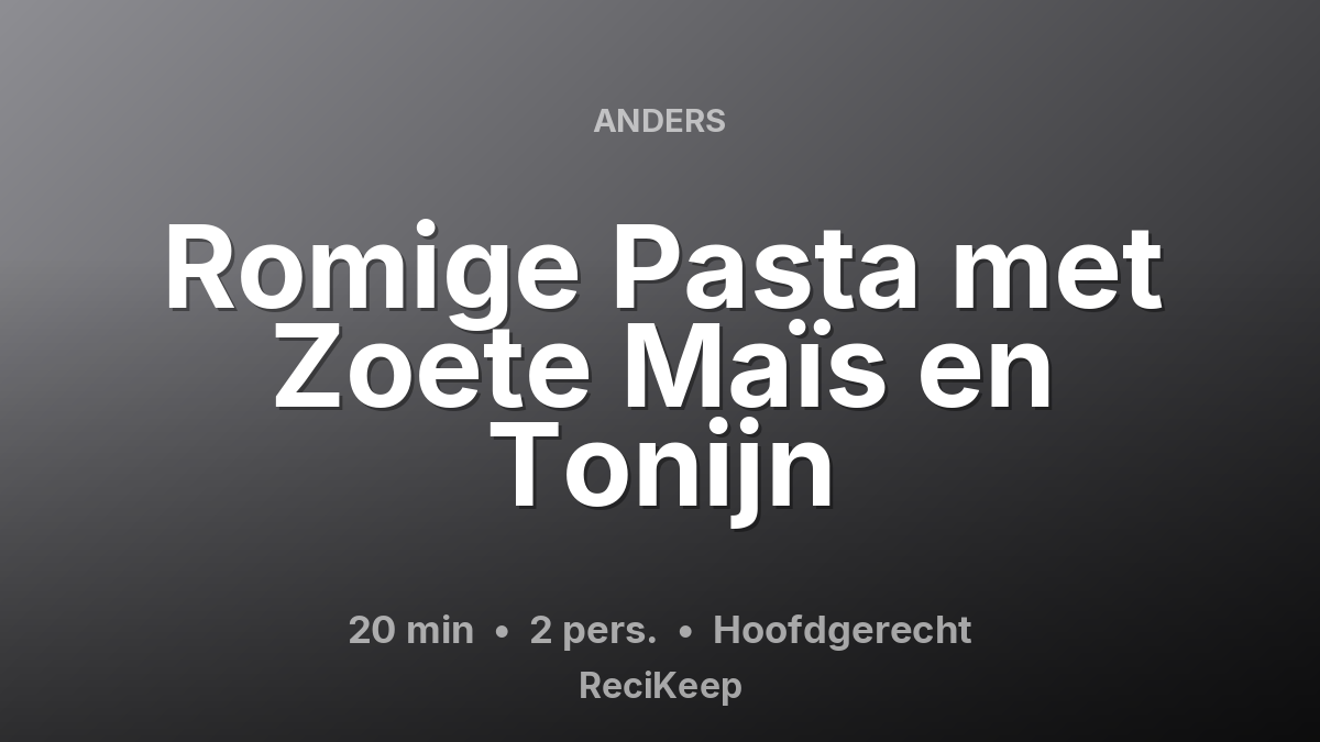 Receptkaart Romige Pasta met Zoete Maïs en Tonijn – Hoofdgerecht