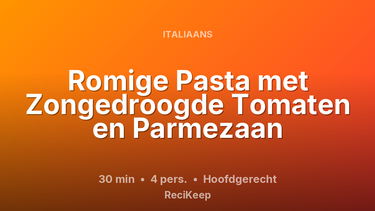 Receptkaart Romige Pasta met Zongedroogde Tomaten en Parmezaan – Hoofdgerecht