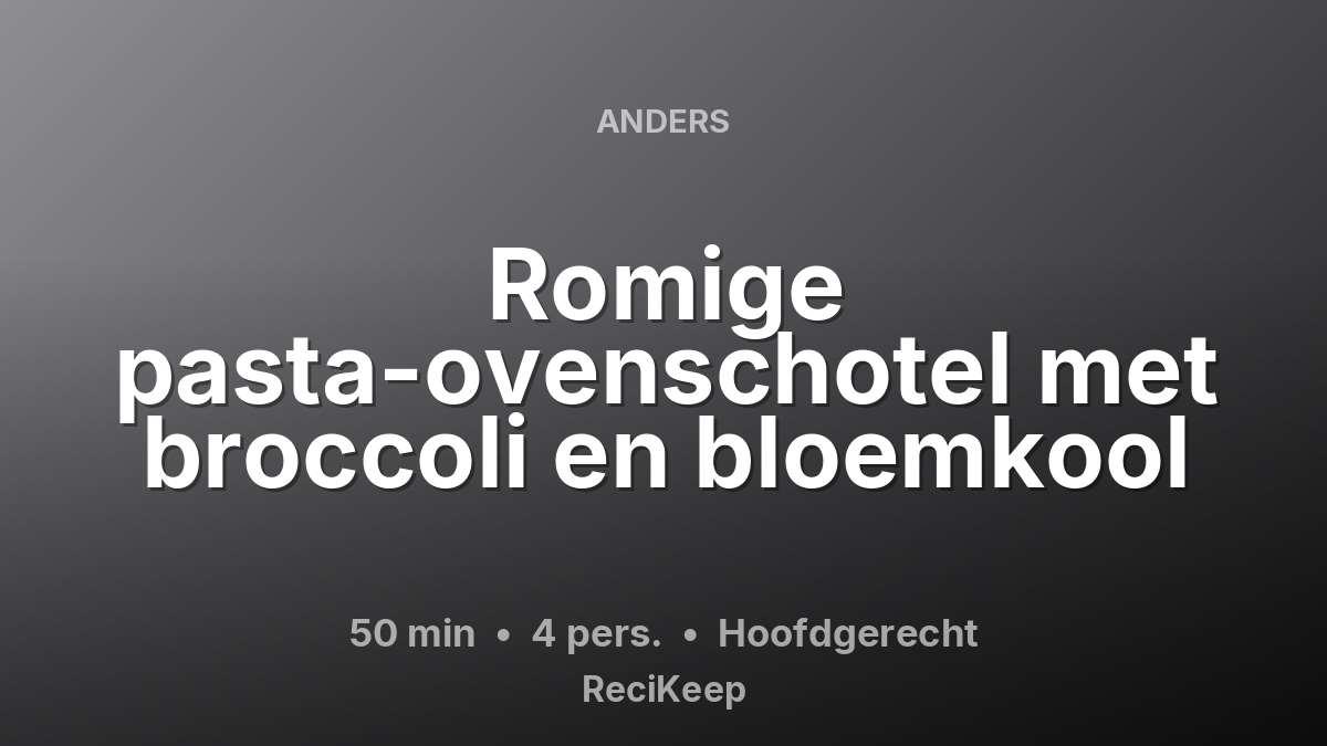Receptkaart Romige pasta-ovenschotel met broccoli en bloemkool – Hoofdgerecht