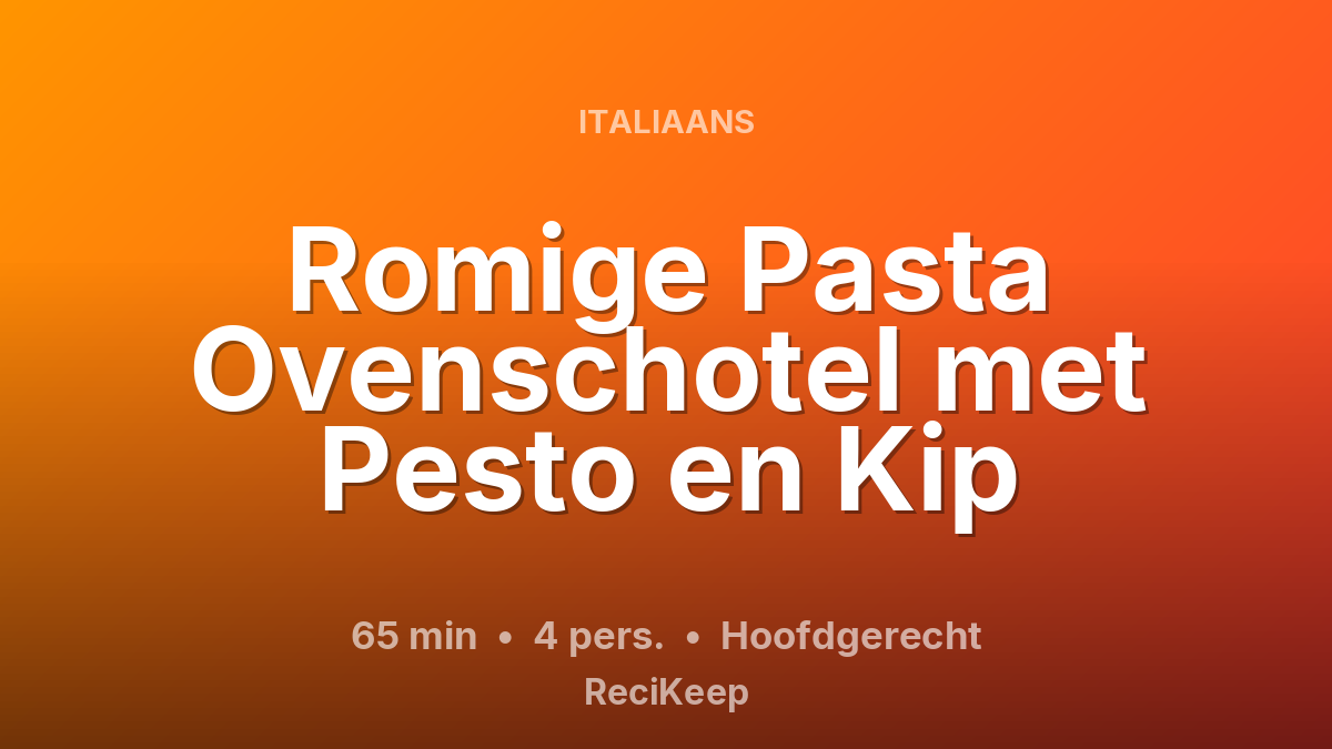 Receptkaart Romige Pasta Ovenschotel met Pesto en Kip – Hoofdgerecht