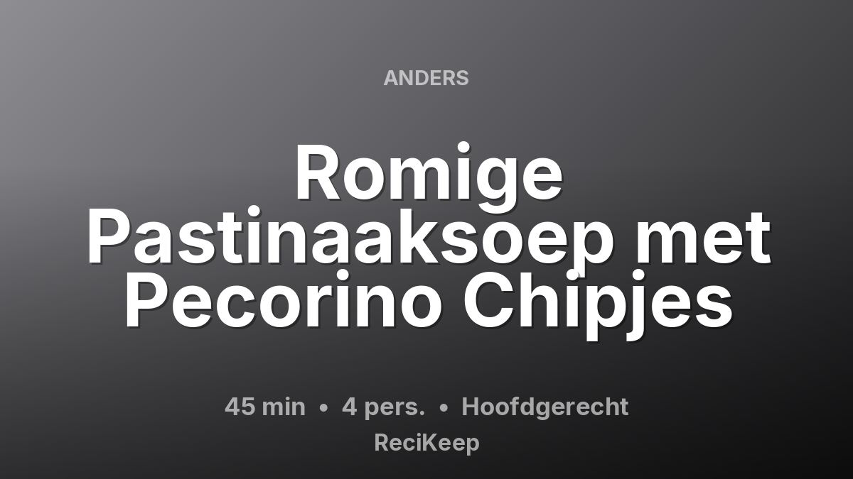 Receptkaart Romige Pastinaaksoep met Pecorino Chipjes – Hoofdgerecht