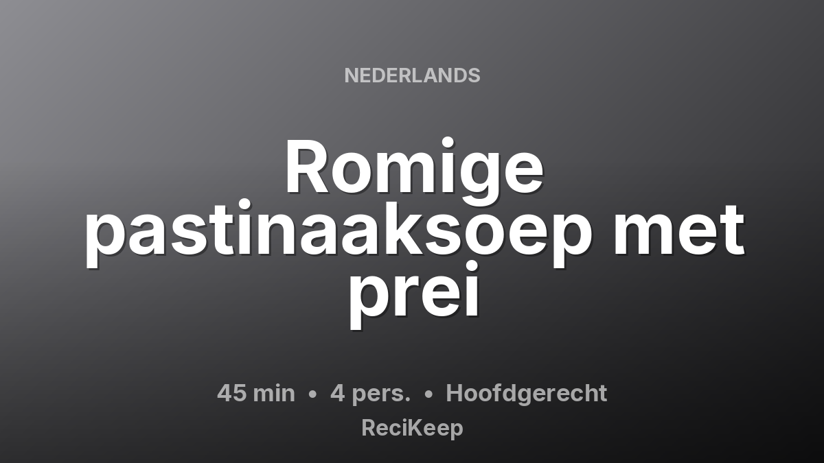 Receptkaart Romige pastinaaksoep met prei – Hoofdgerecht