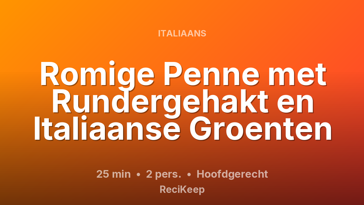Receptkaart Romige Penne met Rundergehakt en Italiaanse Groenten – Hoofdgerecht