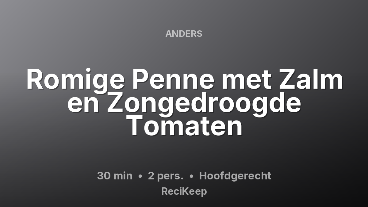 Receptkaart Romige Penne met Zalm en Zongedroogde Tomaten – Hoofdgerecht