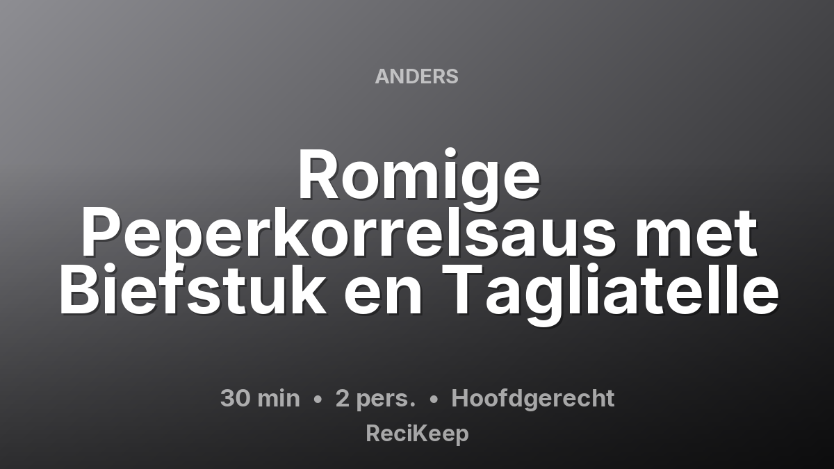 Receptkaart Romige Peperkorrelsaus met Biefstuk en Tagliatelle – Hoofdgerecht