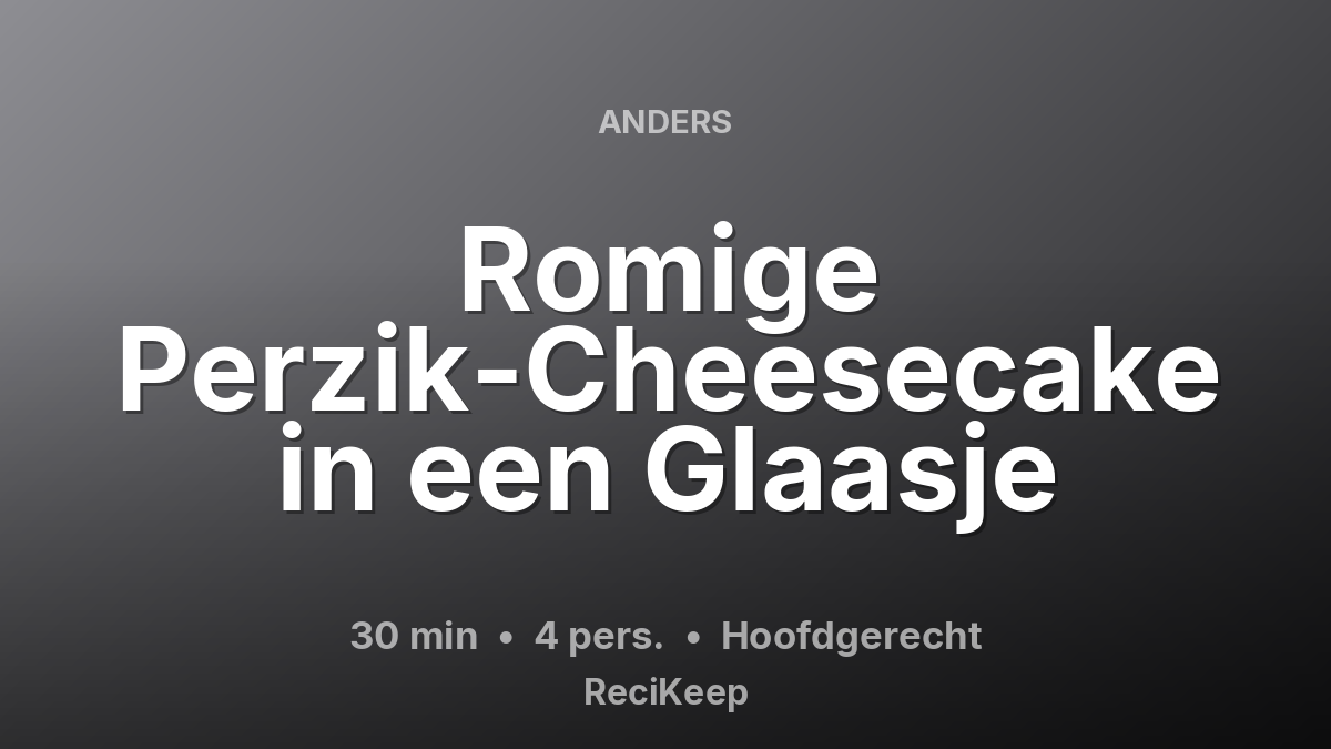 Receptkaart Romige Perzik-Cheesecake in een Glaasje – Hoofdgerecht