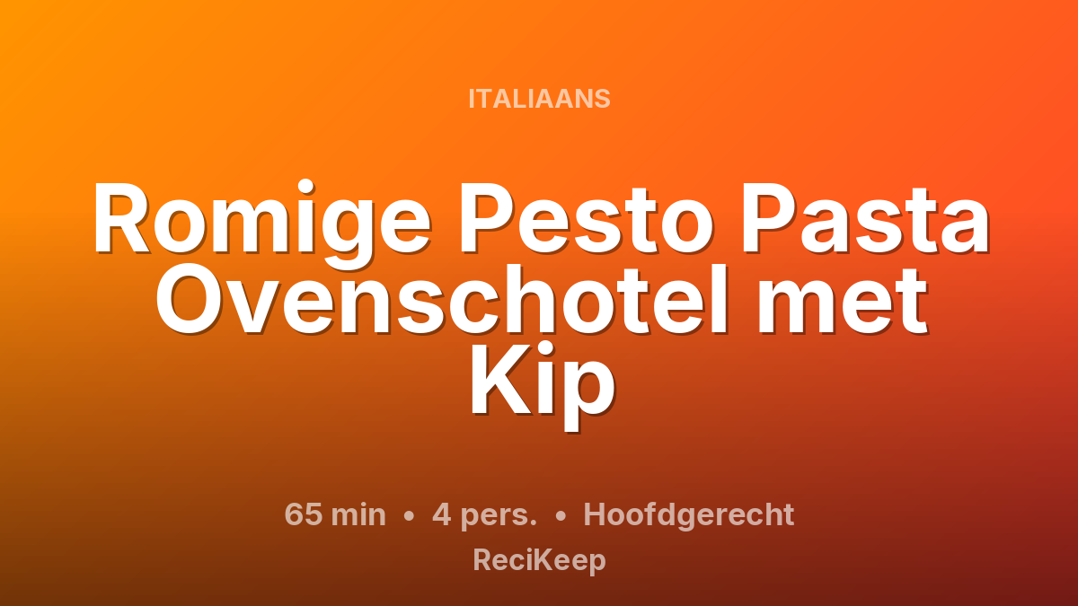 Receptkaart Romige Pesto Pasta Ovenschotel met Kip – Hoofdgerecht