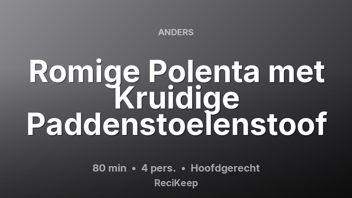 Receptkaart Romige Polenta met Kruidige Paddenstoelenstoof – Hoofdgerecht