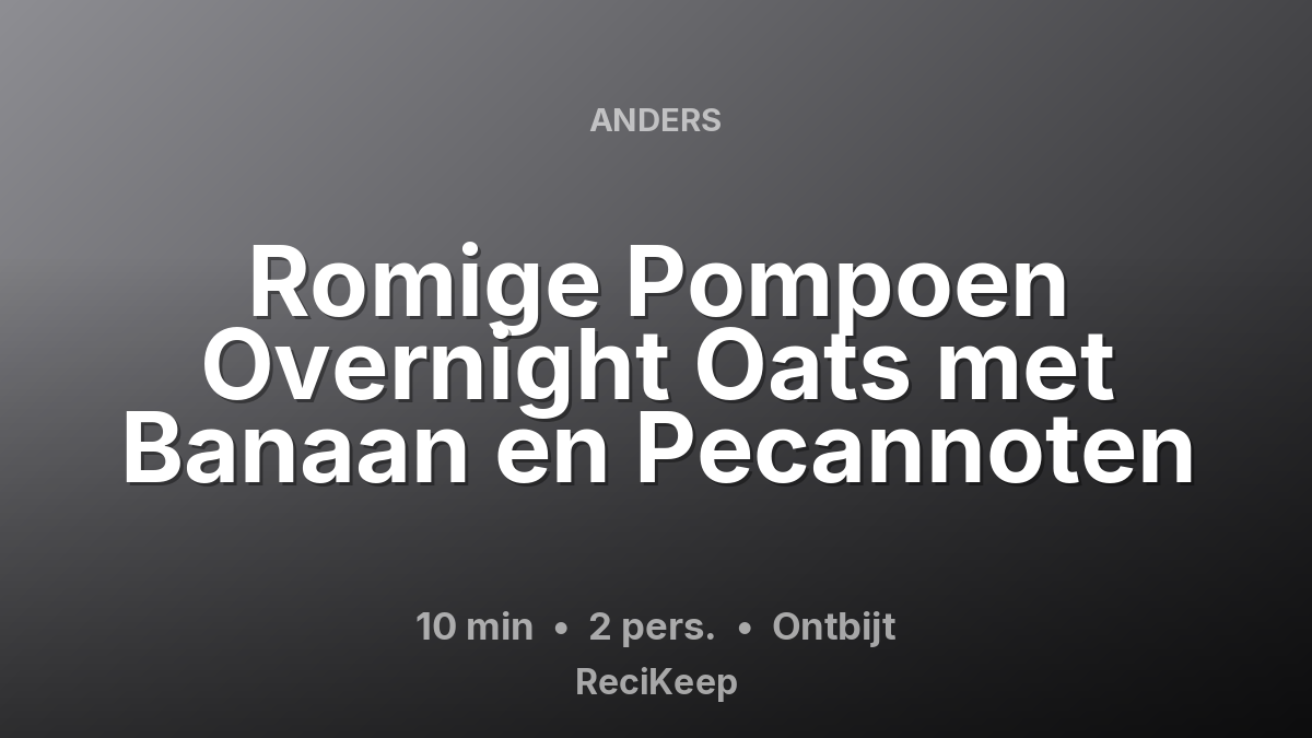 Receptkaart Romige Pompoen Overnight Oats met Banaan en Pecannoten – Ontbijt