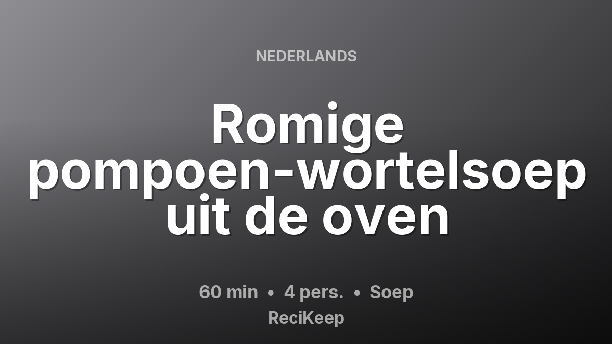 Receptkaart Romige pompoen-wortelsoep uit de oven – Soep