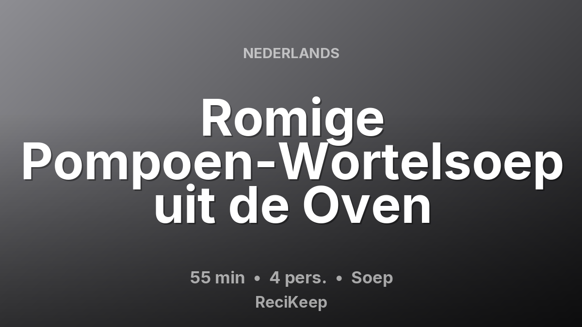 Receptkaart Romige Pompoen-Wortelsoep uit de Oven – Soep