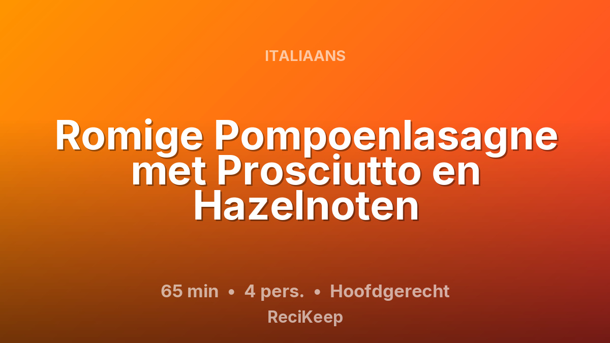 Receptkaart Romige Pompoenlasagne met Prosciutto en Hazelnoten – Hoofdgerecht