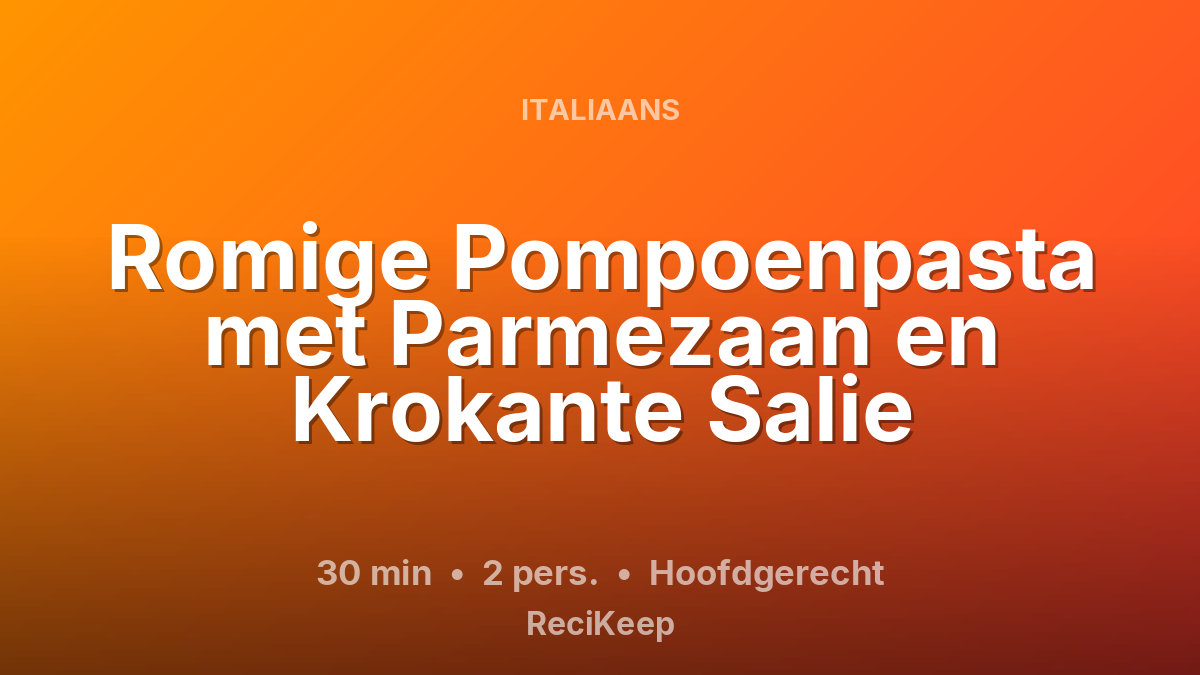 Receptkaart Romige Pompoenpasta met Parmezaan en Krokante Salie – Hoofdgerecht