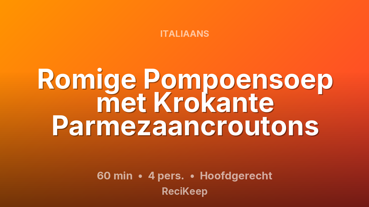 Receptkaart Romige Pompoensoep met Krokante Parmezaancroutons – Hoofdgerecht