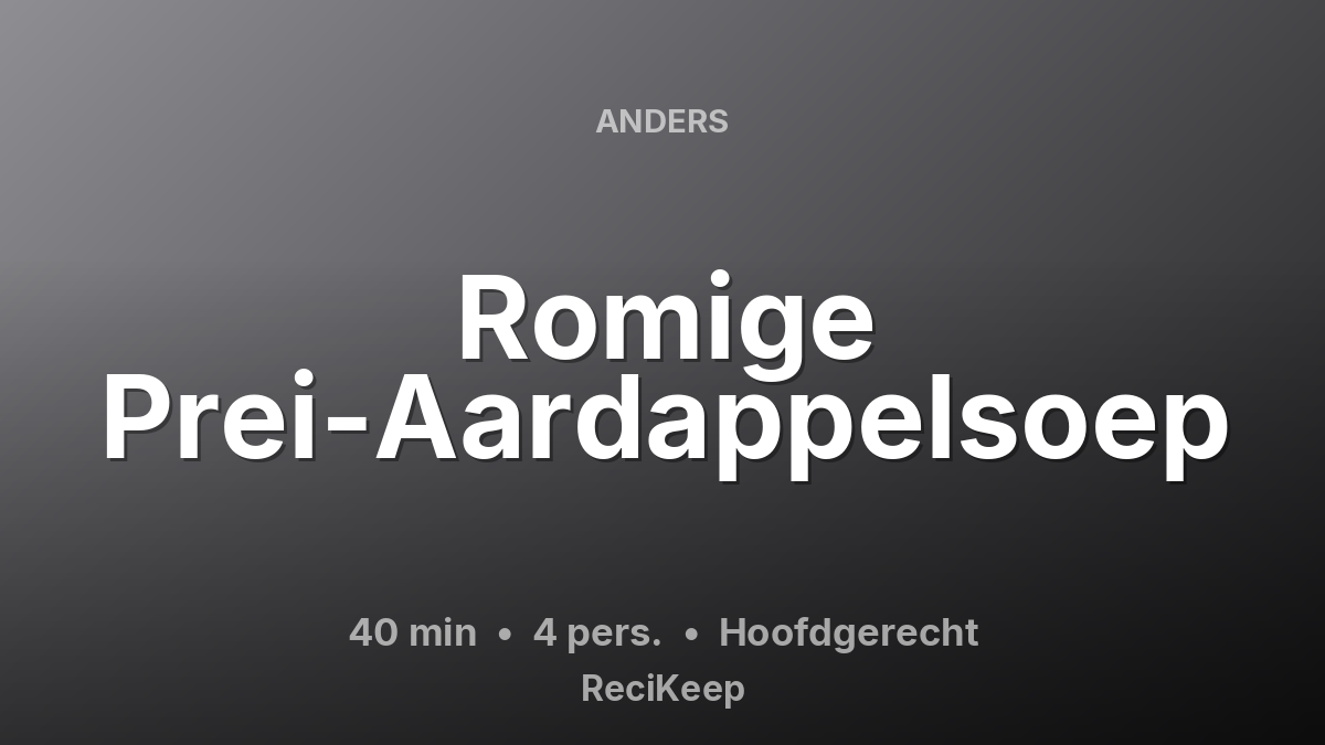 Receptkaart Romige Prei-Aardappelsoep – Hoofdgerecht