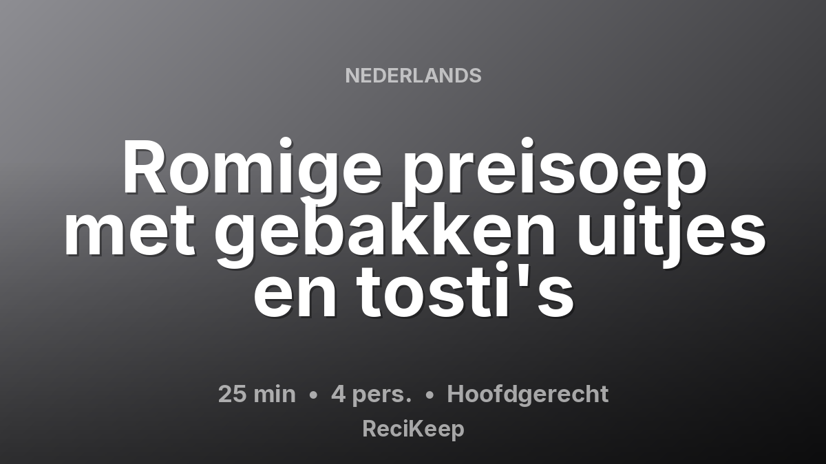 Receptkaart Romige preisoep met gebakken uitjes en tosti's – Hoofdgerecht