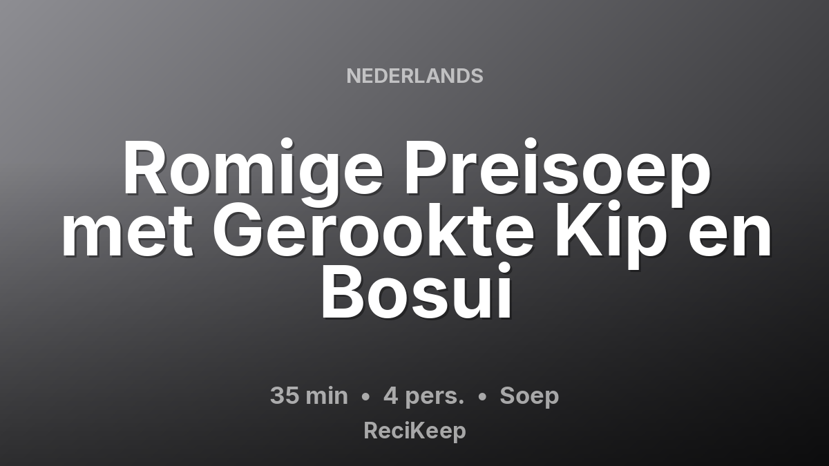 Receptkaart Romige Preisoep met Gerookte Kip en Bosui – Soep