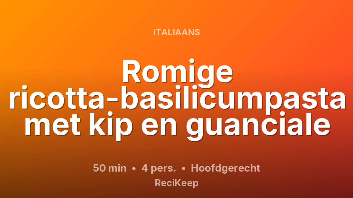 Receptkaart Romige ricotta-basilicumpasta met kip en guanciale – Hoofdgerecht