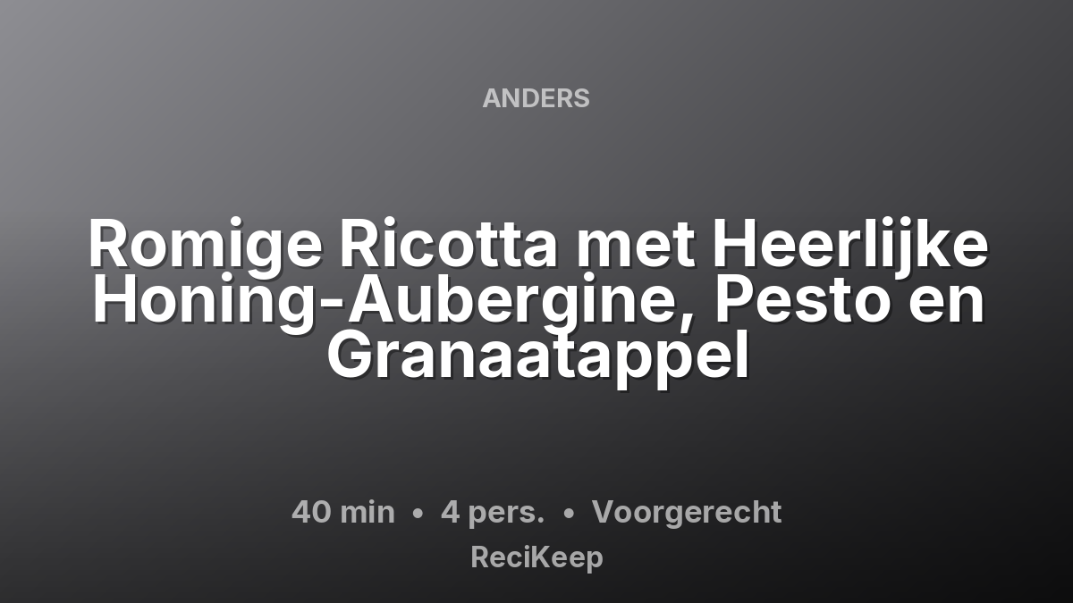 Receptkaart Romige Ricotta met Heerlijke Honing-Aubergine, Pesto en Granaatappel – Voorgerecht