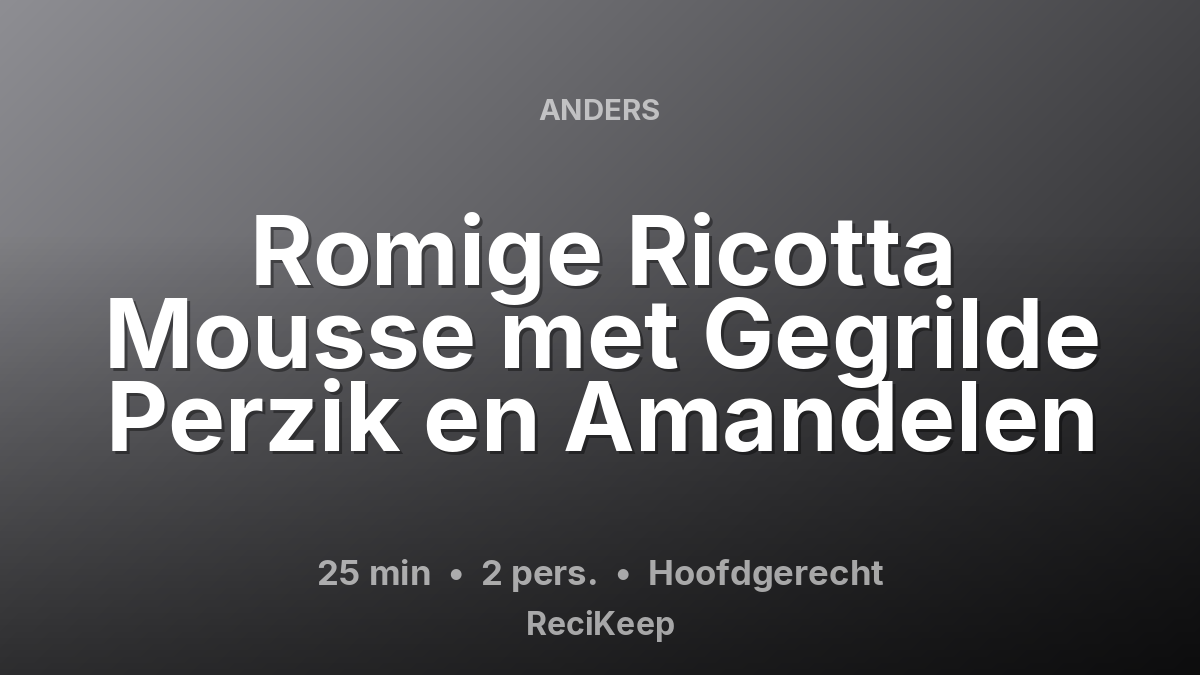Receptkaart Romige Ricotta Mousse met Gegrilde Perzik en Amandelen – Hoofdgerecht