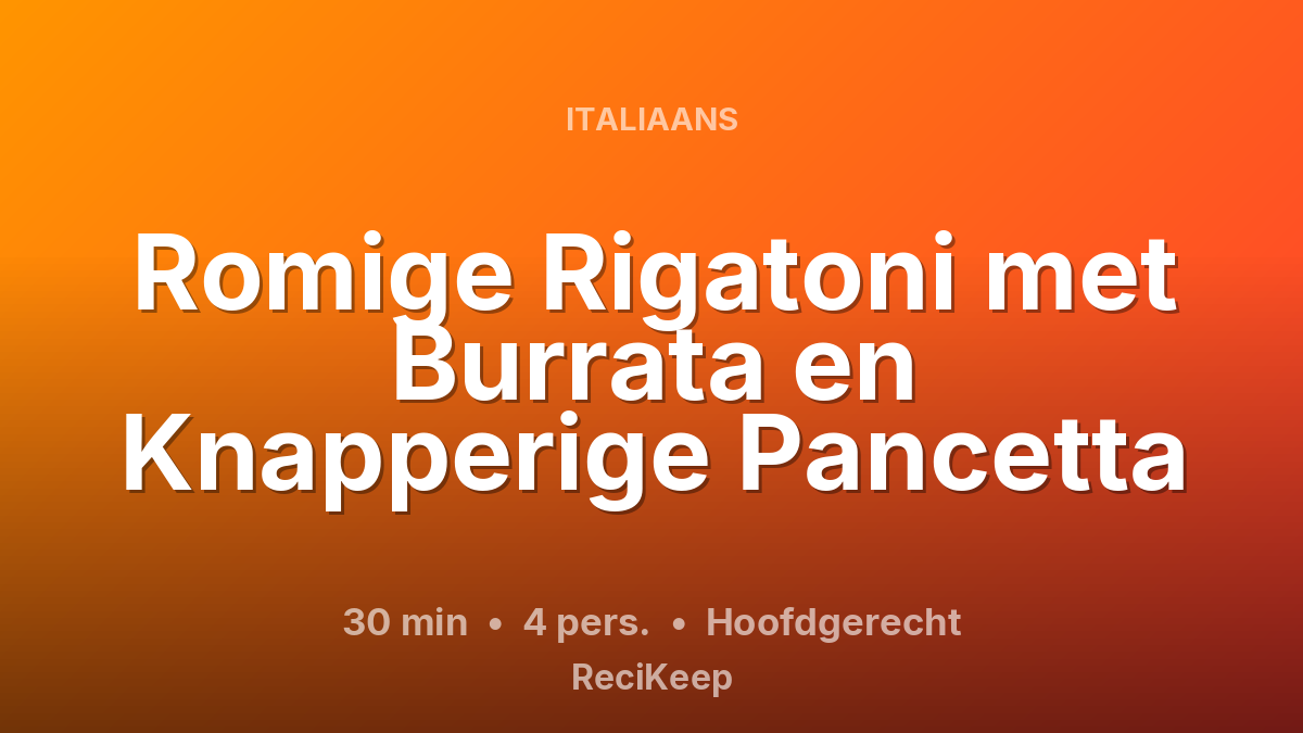 Receptkaart Romige Rigatoni met Burrata en Knapperige Pancetta – Hoofdgerecht