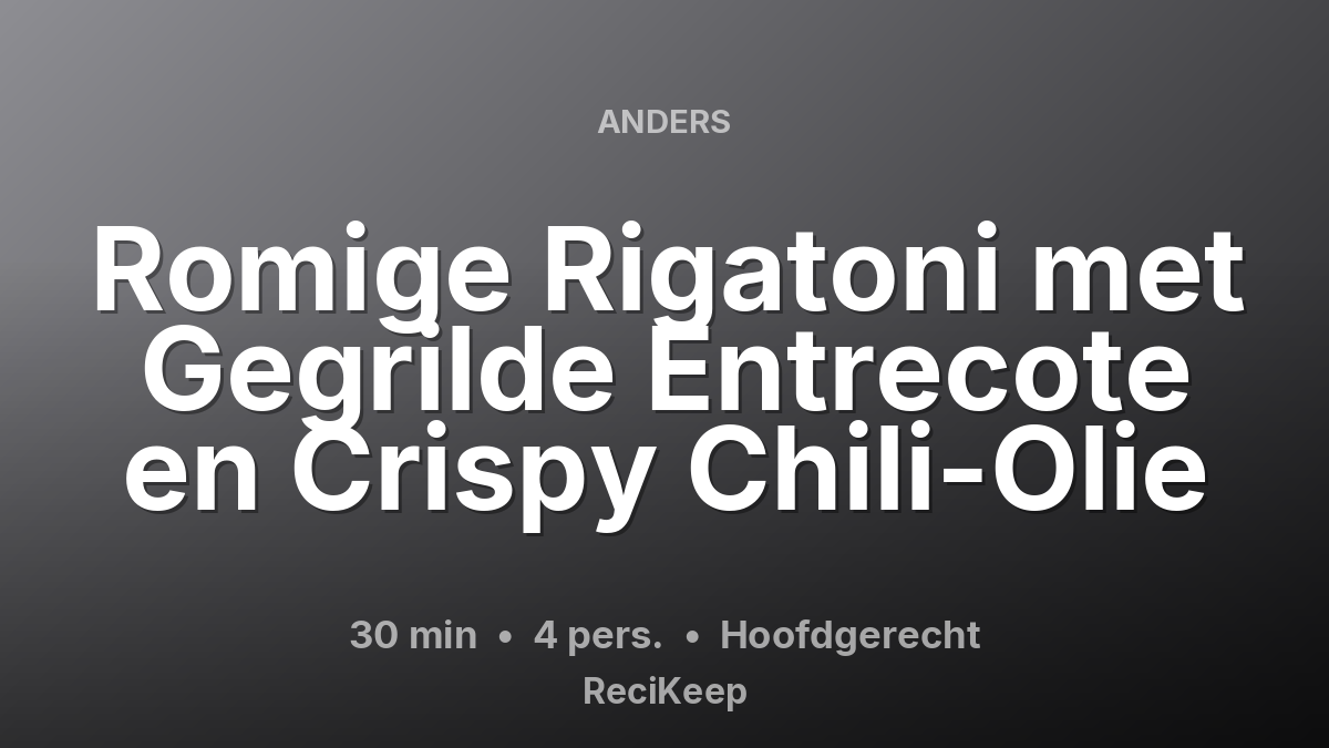 Receptkaart Romige Rigatoni met Gegrilde Entrecote en Crispy Chili-Olie – Hoofdgerecht