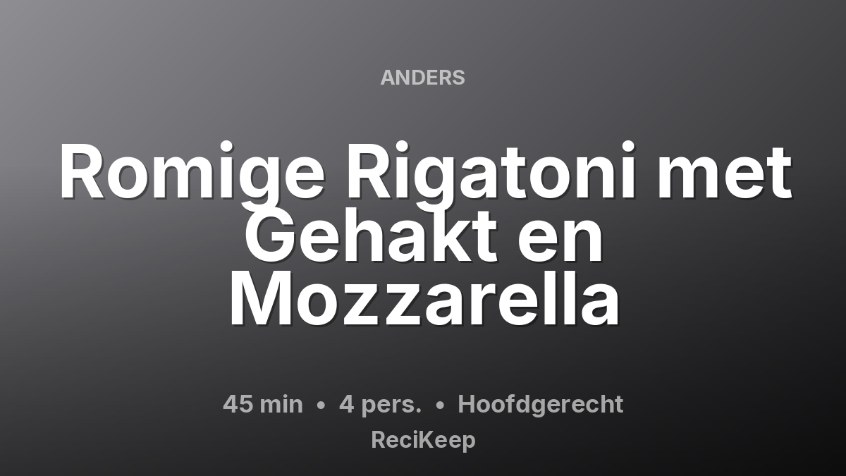 Receptkaart Romige Rigatoni met Gehakt en Mozzarella – Hoofdgerecht