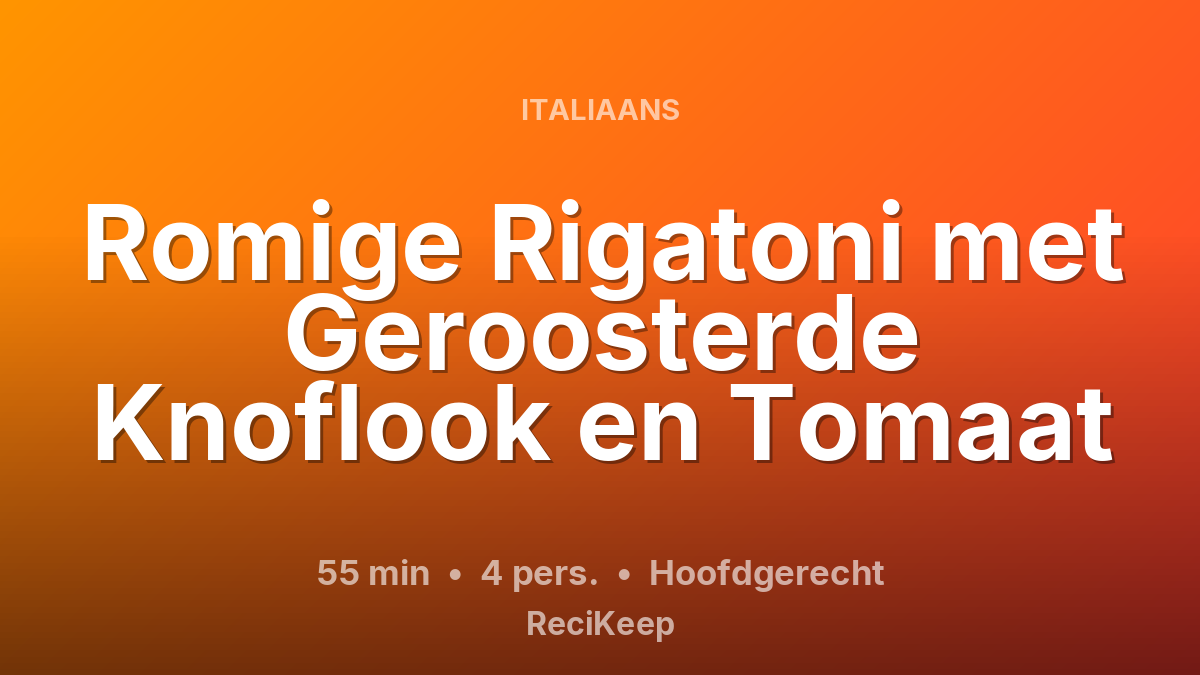 Receptkaart Romige Rigatoni met Geroosterde Knoflook en Tomaat – Hoofdgerecht