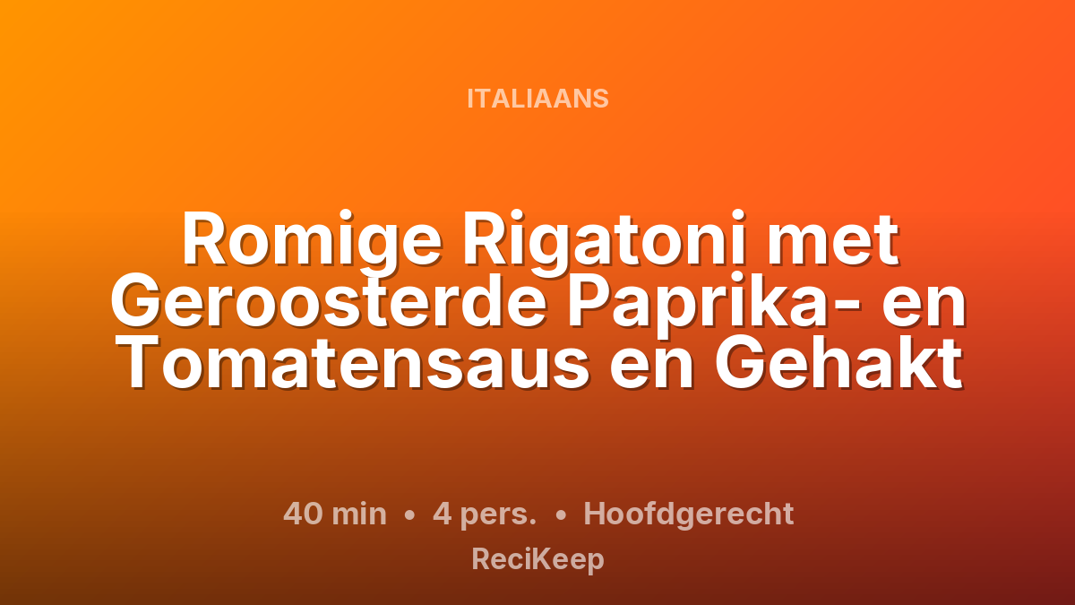 Receptkaart Romige Rigatoni met Geroosterde Paprika- en Tomatensaus en Gehakt – Hoofdgerecht