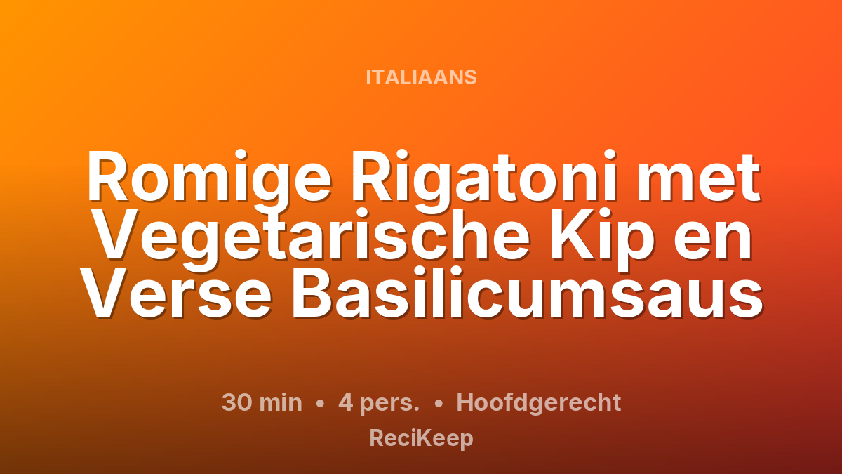 Receptkaart Romige Rigatoni met Vegetarische Kip en Verse Basilicumsaus – Hoofdgerecht