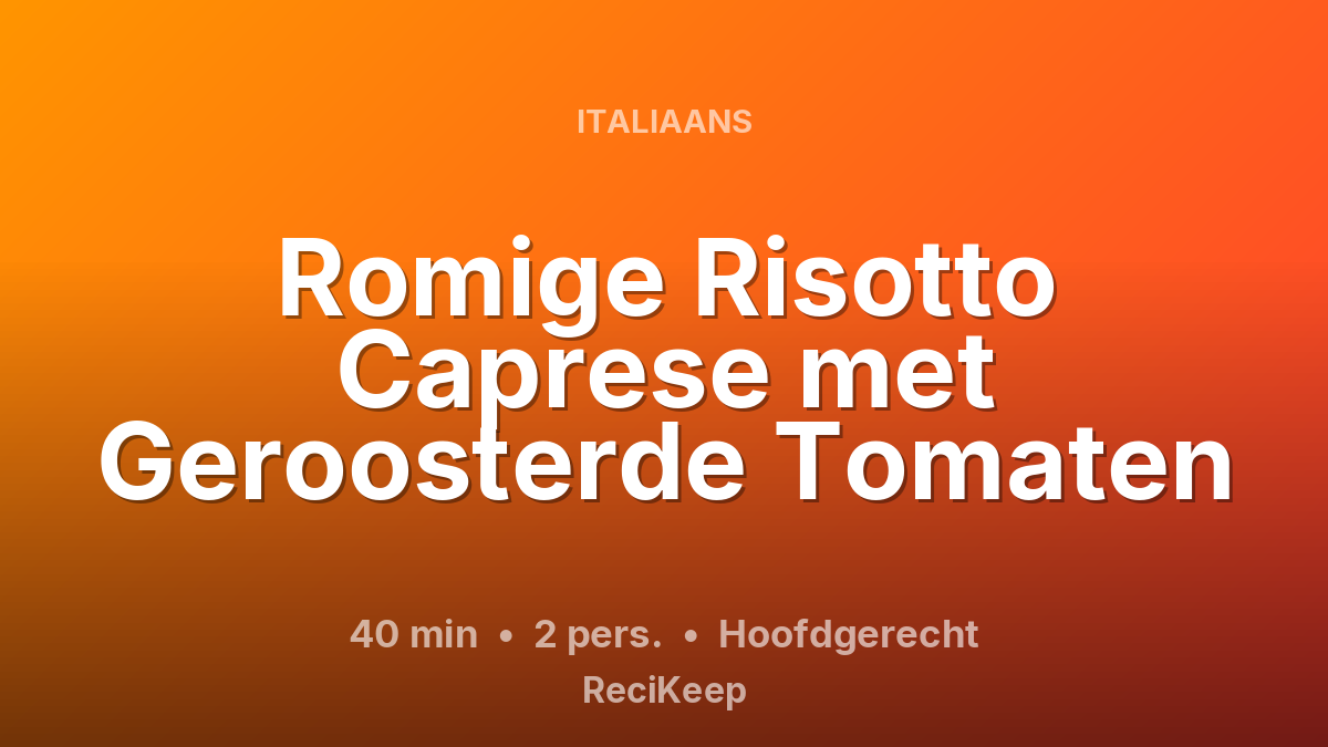 Receptkaart Romige Risotto Caprese met Geroosterde Tomaten – Hoofdgerecht