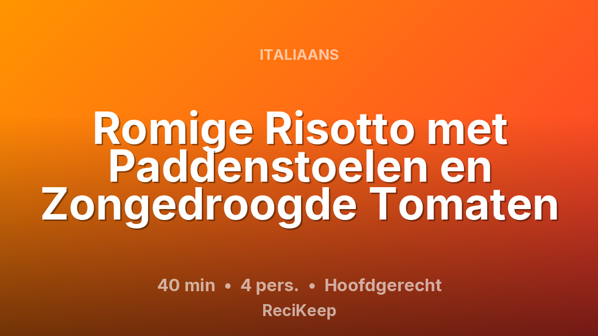 Receptkaart Romige Risotto met Paddenstoelen en Zongedroogde Tomaten – Hoofdgerecht