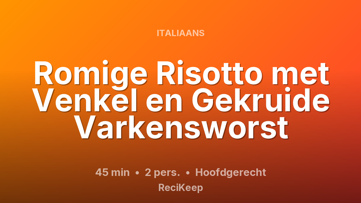 Receptkaart Romige Risotto met Venkel en Gekruide Varkensworst – Hoofdgerecht
