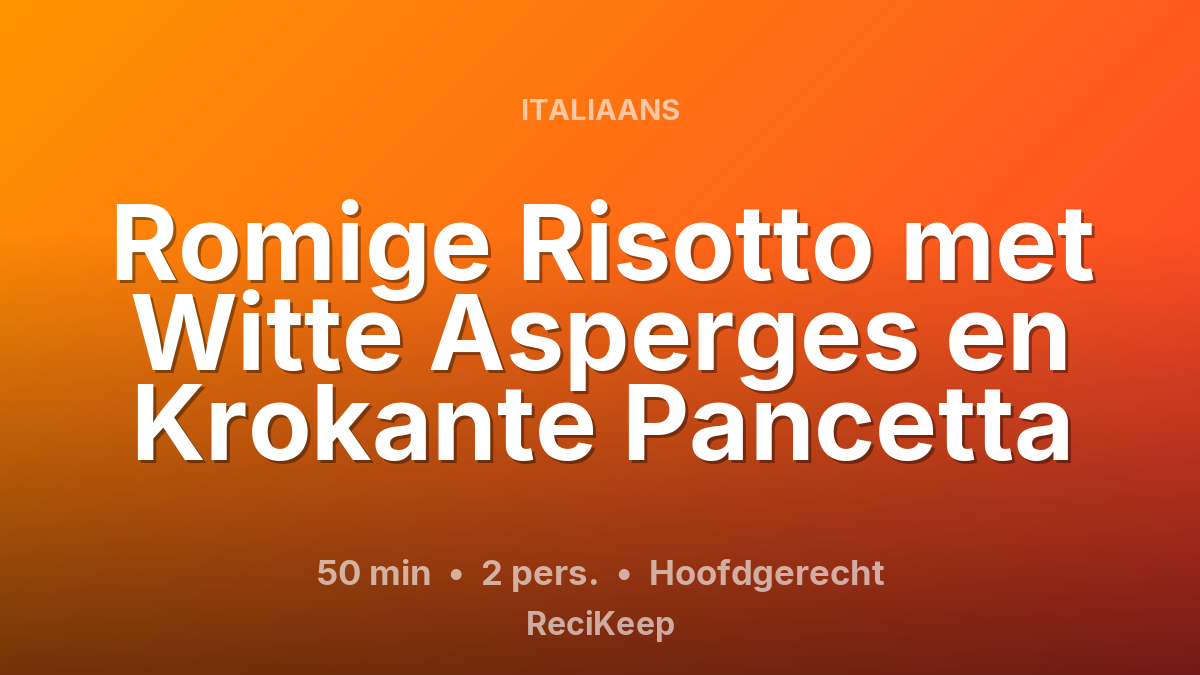 Receptkaart Romige Risotto met Witte Asperges en Krokante Pancetta – Hoofdgerecht