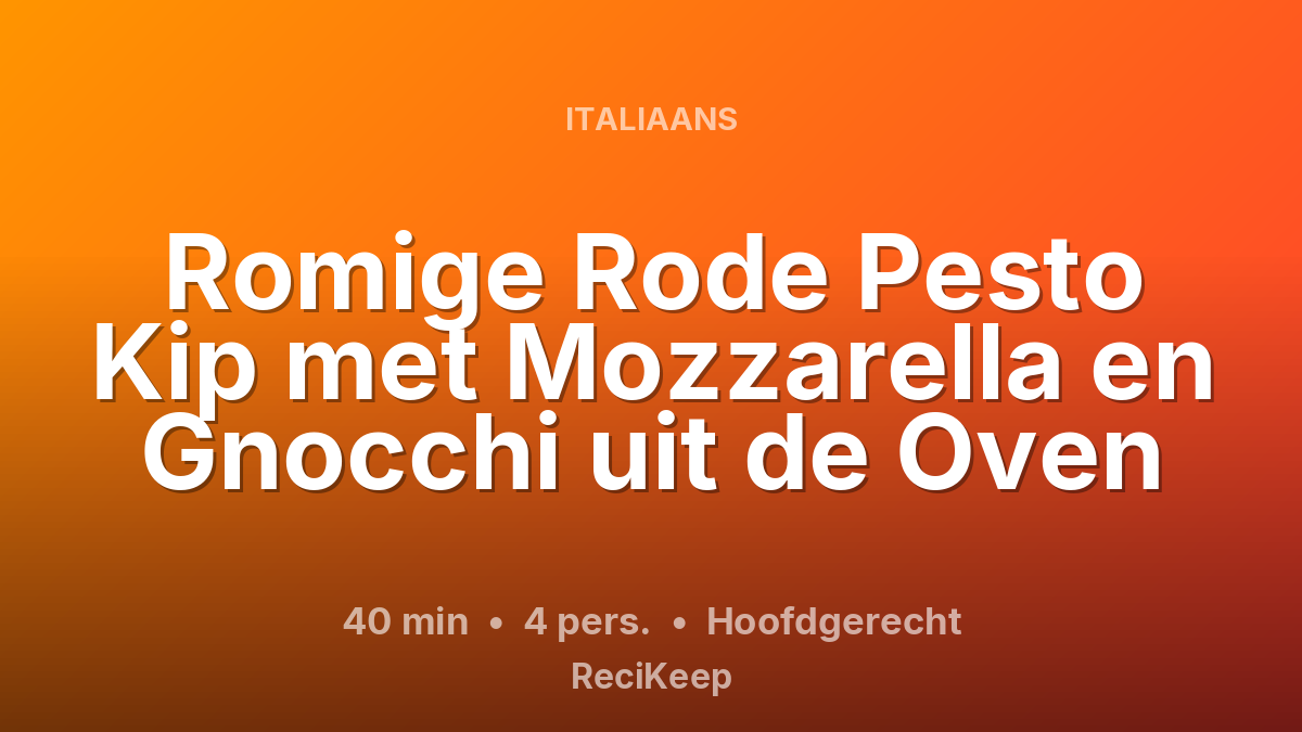Receptkaart Romige Rode Pesto Kip met Mozzarella en Gnocchi uit de Oven – Hoofdgerecht
