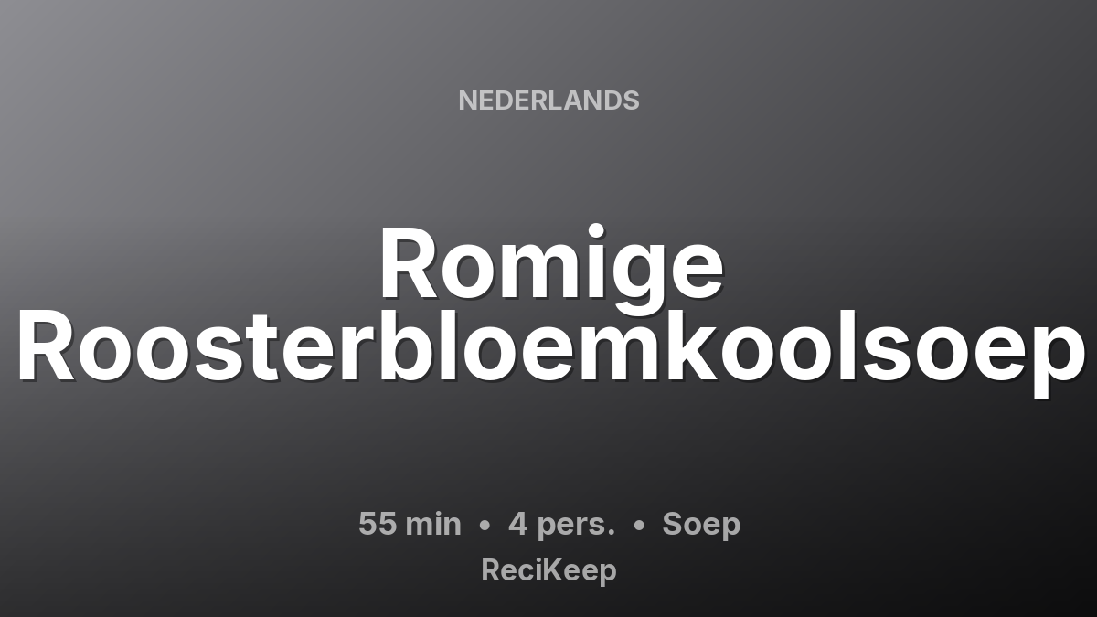 Receptkaart Romige Roosterbloemkoolsoep – Soep