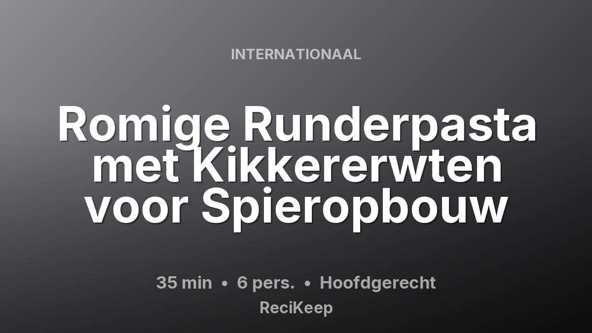 Receptkaart Romige Runderpasta met Kikkererwten voor Spieropbouw – Hoofdgerecht