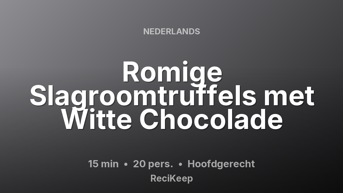 Receptkaart Romige Slagroomtruffels met Witte Chocolade – Hoofdgerecht