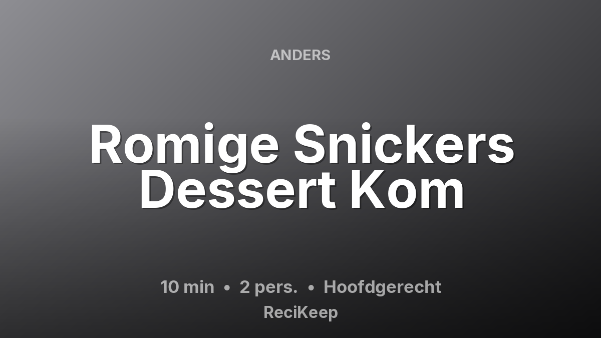 Receptkaart Romige Snickers Dessert Kom – Hoofdgerecht