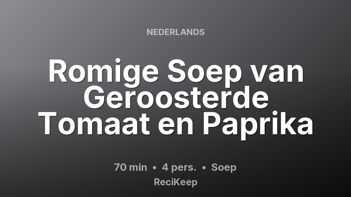 Receptkaart Romige Soep van Geroosterde Tomaat en Paprika – Soep