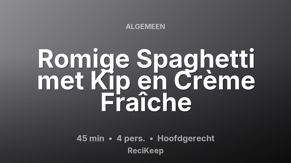 Receptkaart Romige Spaghetti met Kip en Crème Fraîche – Hoofdgerecht