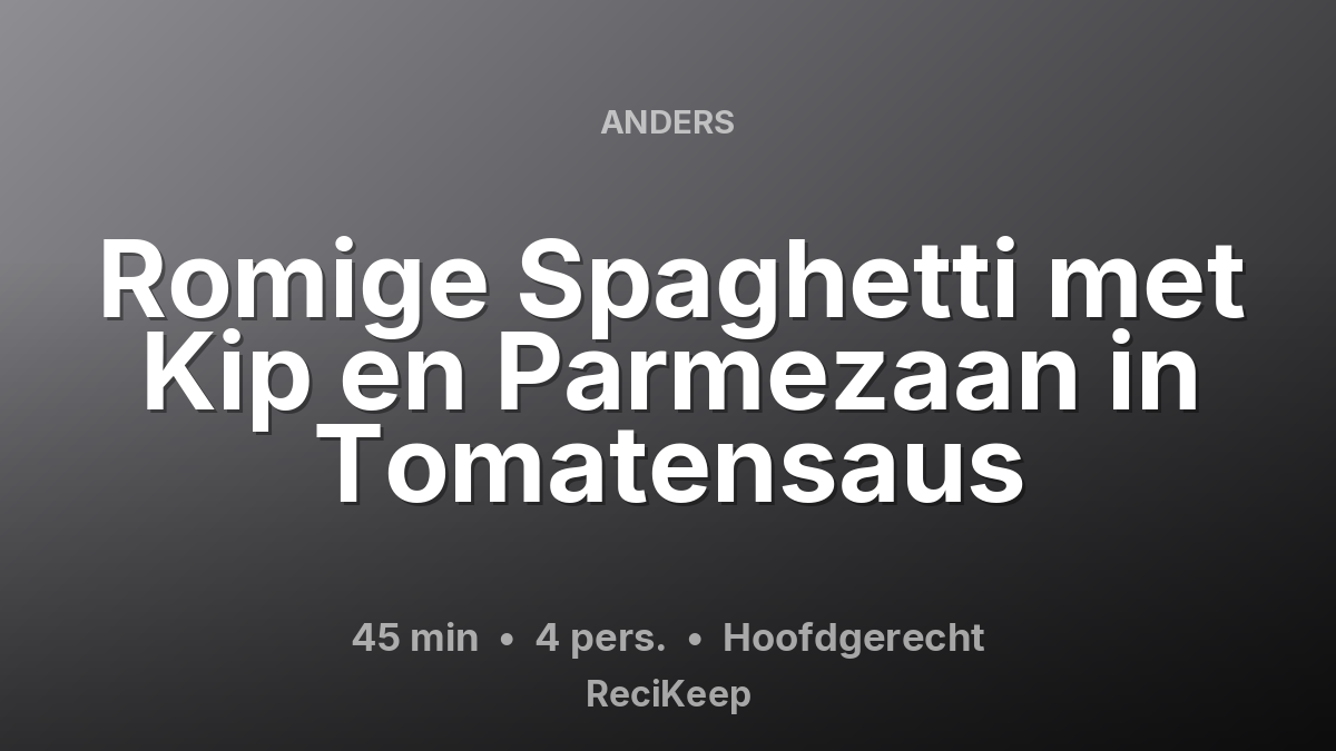Receptkaart Romige Spaghetti met Kip en Parmezaan in Tomatensaus – Hoofdgerecht