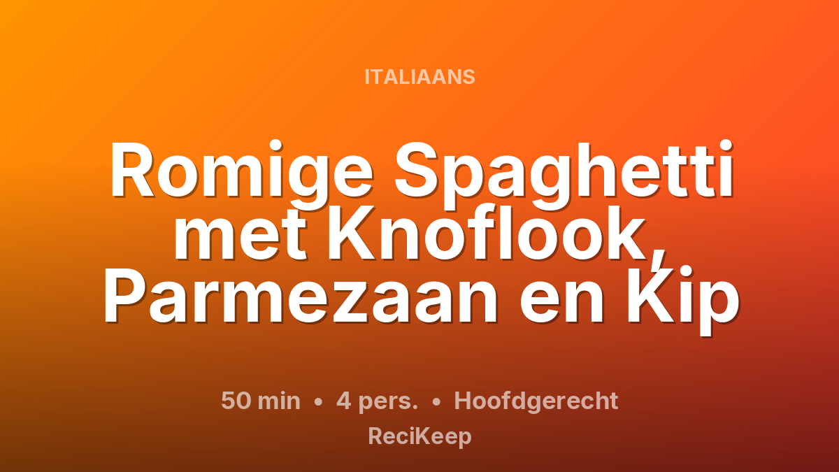 Receptkaart Romige Spaghetti met Knoflook, Parmezaan en Kip – Hoofdgerecht