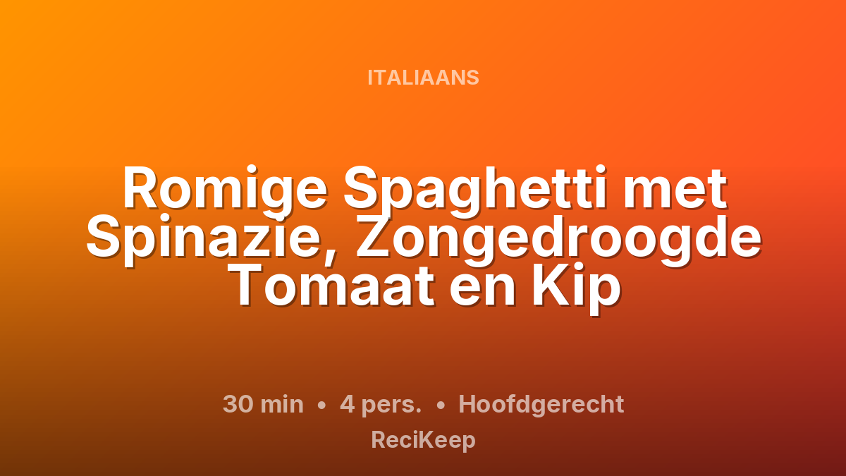 Receptkaart Romige Spaghetti met Spinazie, Zongedroogde Tomaat en Kip – Hoofdgerecht